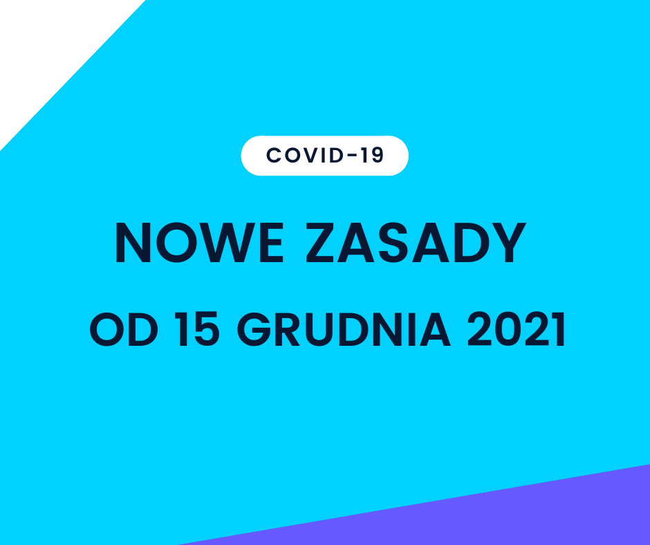 NOWE ZASADY OD 15 GRUDNIA 2021